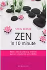 Zen in 10 minute. Peste 300 de sfaturi si exercitii pentru regasirea seninatatii - Sioux Berger