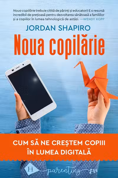Noua copilarie. Cum sa ne crestem copiii in lumea digitala