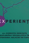 S’EXperiențe. 27+ Exerciții dedicate explorării sexualității în interiorul relației de cuplu