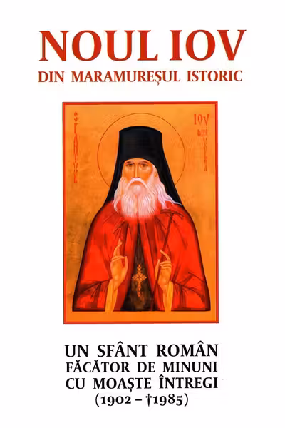 Noul Iov din Maramureșul istoric. Un sfânt român făcător de minuni cu moaște întregi (1902-1985)