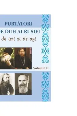 Purtatori de duh ai Rusiei de ieri si de azi. Volumul 2