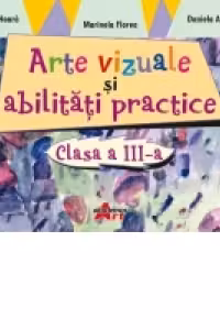 Arte vizuale si abilitati practice. Clasa a III-a