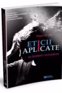Aspecte ale eticii aplicate in limitele cunoasterii