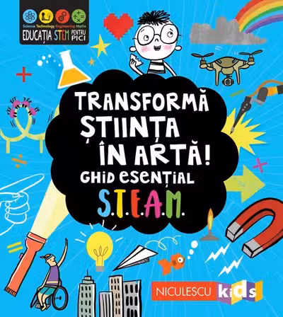 Transforma stiinta in arta! Ghid esential STEAM!