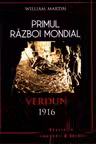 Primul Razboi Mondial. Verdun 1916. William Martin