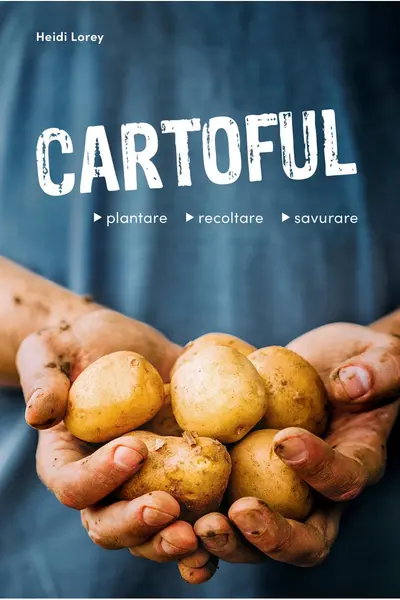Cartoful. Plantare, recoltare, savurare