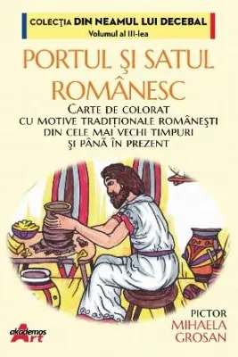 Portul si satul romanesc. Carte de colorat