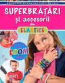 Superbratari si accesorii din elastice