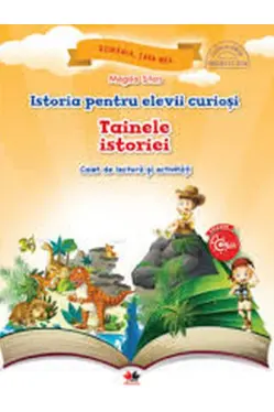 Istoria pentru elevii curiosi. Tainele istoriei. Caiet de lectura si activitati