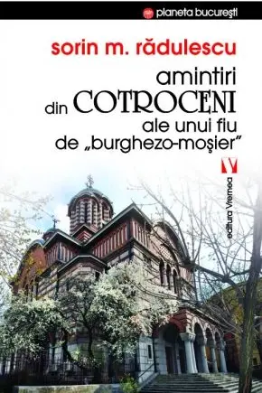 Amintiri din Cotroceni ale unui fiu de burghezo-mosier