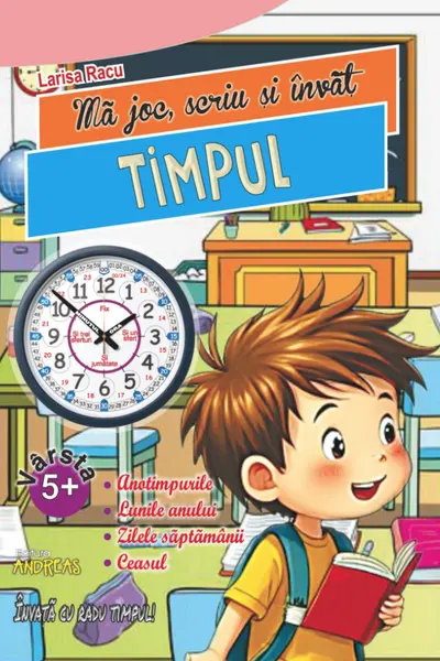 Ma joc, scriu si invat TIMPUL (Lunile anului, zilele saptamanii, orele)