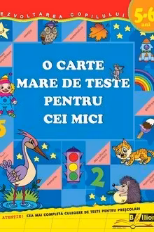 O carte mare de teste pentru cei mici. 5-6 ani