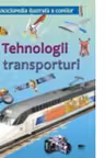 Tehnologii si transporturi. Enciclopedia ilustrata a copiilor