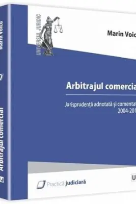 Arbitrajul comercial. Jurisprudenta adnotata si comentata 2004-2014