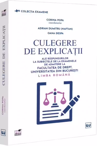 Culegere de explicații ale răspunsurilor la subiectele de la examenele de admitere la Facultatea de Drept, Universitatea din București. Limba română