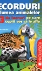 Recorduri din lumea animalelor. 333 de lucruri pe care copii vor sa le afle