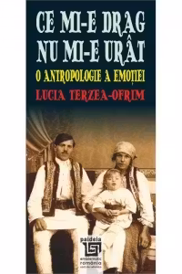 Ce mi-e drag nu mi-e urat. O antropologie a emotiei