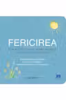 Fericirea: Cum sa iubesti viata, sa razi mai mult si sa traiesti mai frumos