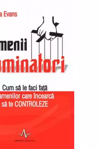 Oamenii dominatori - Cum sa le faci fata oamenilor care incearca sa te controleze