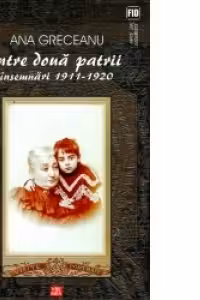 Intre doua patrii. Insemnari 1911-1920