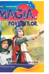 Magia povestilor. Povestiri si exercitii aplicative pentru clasa a IV-a