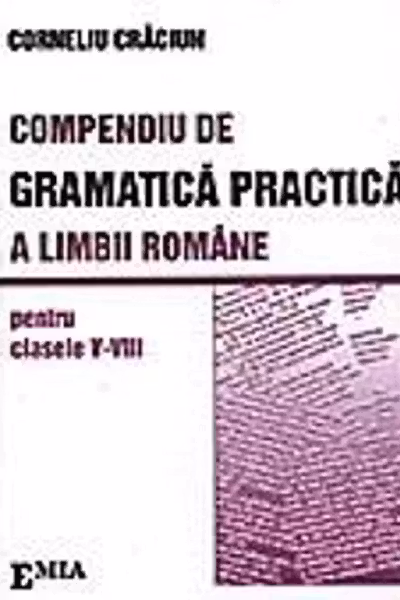 Compendiu de gramatică practică a limbii române - Clasele 5-8