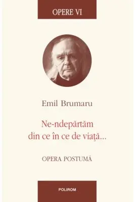 Opere VI: Ne-ndepartam din ce in ce de viata