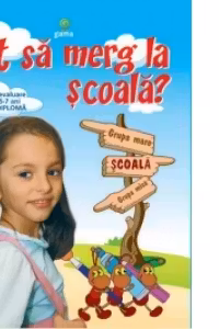 Pot sa merg la scoala? Teste de evaluare pentru 5-7 ani