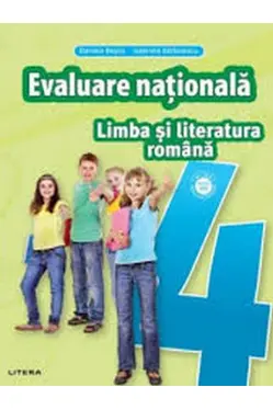 LIMBA SI LITERATURA ROMANA. Teste pentru evaluarea nationala. Clasa a IV-a