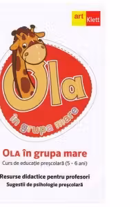 OLA in grupa mare. Resurse didactice pentru profesori. Sugestii de psihologie prescolara. Volumul 1, semestrul 1