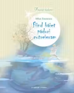 Poezia naturii. Fiind baiet paduri cutreeram