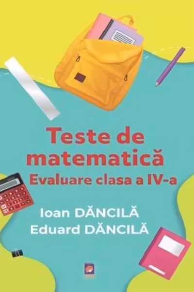 Teste de matematica. Evaluare clasa a IV-a