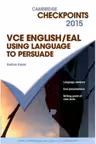Cambridge Checkpoints VCE English/EAL Using Language to Persuade 2015