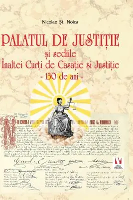 Palatul de Justitie si sediile Inaltei Curti de Casatie si Justitie - 130 de ani