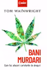 Bani murdari. Cum fac afaceri cartelurile de droguri
