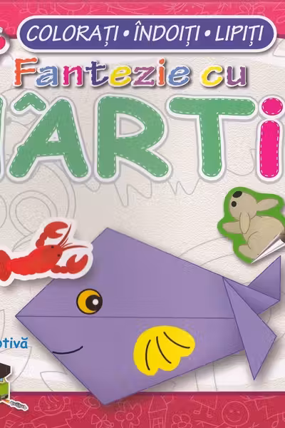 Fantezie cu hârtie. Colorati! Îndoiți! Lipiți! 2