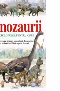 Dinozaurii - enciclopedie pentru copii
