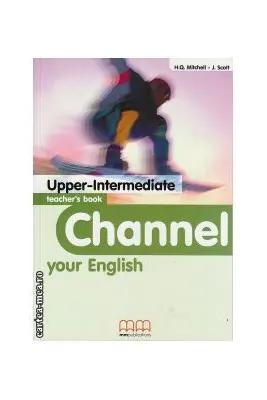Channel your English Upper-Intermediate Teacher's book - H. Q. Mitchell