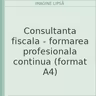 Consultanta fiscala - formarea profesionala continua (format A4)