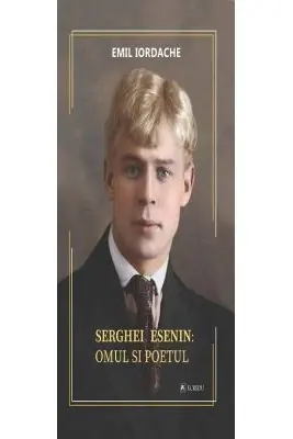 Serghei Esenin. Omul si poetul