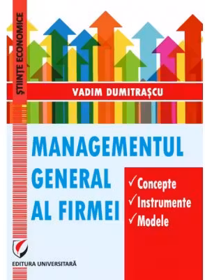 Managementul general al firmei. Concepte. Instrumente. Modele