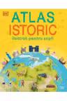ATLAS ISTORIC ILUSTRATA PENTRU COPII