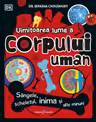 Uimitoarea lume a corpului uman