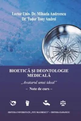 Bioetica si deontologie medicala - Mihaela Andreescu, Tudor Tony Andrei