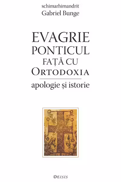 Evagrie Ponticul fata cu Ortodoxia. Apologie si istorie