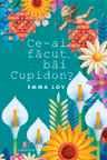 Ce-ai facut, bai Cupidon?