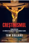 CRESTINISMUL. Istoria unei idei si a modului in care aceasta ne-a modelat lumea. Tom Holland
