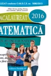 Bacalaureat 2016. Matematica M_Stiintele_Naturii, M_Tehnologic. 72 de teste dupa modelul M.E.C.S.