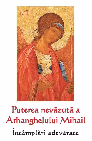 Puterea nevăzută a Arhanghelului Mihail. Întâmplări adevărate