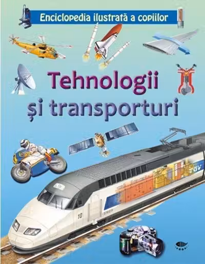 Tehnologii si transporturi. Enciclopedia ilustrata a copiilor